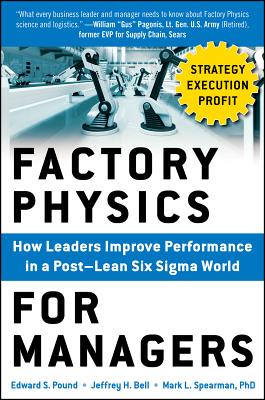 Factory Physics for Managers: How Leaders Improve Performance in a Post-Lean Six SIGMA World Cover Image