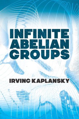 Infinite Abelian Groups (Dover Books on Mathematics) By Irving Kaplansky Cover Image