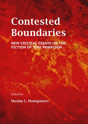 Contested Boundaries: New Critical Essays on the Fiction of Toni Morrison (Women's Studies) By Maxine L. Montgomery (Editor) Cover Image