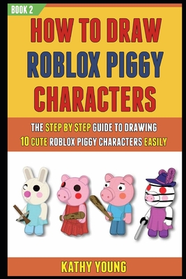 How To Draw Roblox Piggy Characters The Step By Step Guide To Drawing 10 Cute Roblox Piggy Characters Easily Book 2 Paperback Rj Julia Booksellers - roblox piggy book 2 characters