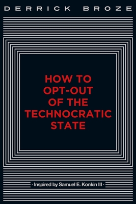 How to Opt-Out of the Technocratic State By Derrick Broze Cover Image