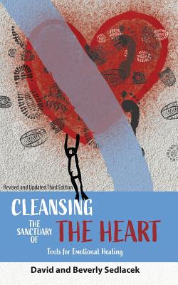 Cleansing the Sanctuary of the Heart: Tools for Emotional Healing By David Sedlacek, Beverly Sedlacek Cover Image