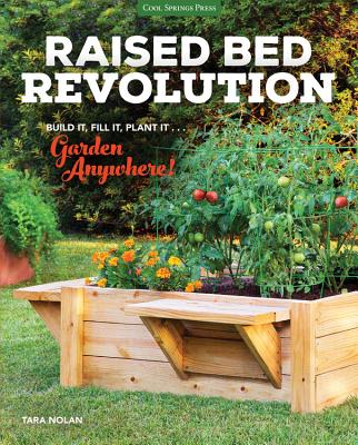 Raised Bed Revolution: Build It, Fill It, Plant It ... Garden Anywhere! Cover Image