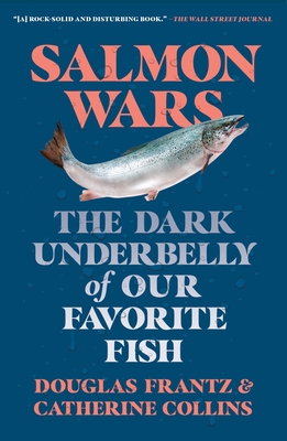 Salmon Wars: The Dark Underbelly of Our Favorite Fish By Catherine Collins, Douglas Frantz Cover Image