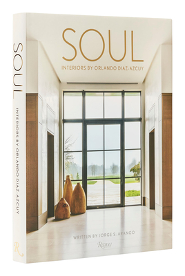 Soul: Interiors by Orlando Diaz-Azcuy By Jorge S. Arango, Orlando Diaz-Azcuy Cover Image