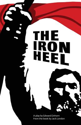 The Iron Heel: Stage adaptation By Edward Einhorn (Adapted by), Jack London (Based on a Book by) Cover Image