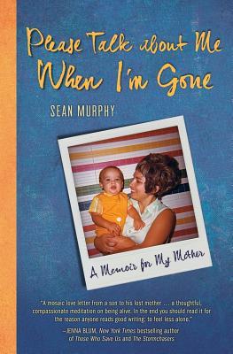 Please Talk about Me When I'm Gone: A Memoir for My Mother