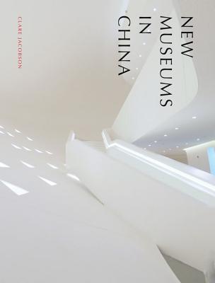 New Museums in China By Clare Jacobson Cover Image