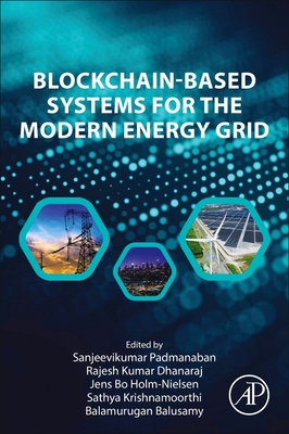 Blockchain-Based Systems for the Modern Energy Grid By Sanjeevikumar Padmanaban (Editor), Rajesh Kumar Dhanaraj (Editor), Jens Bo Holm-Nielsen (Editor) Cover Image