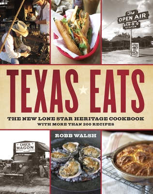 Texas Eats: The New Lone Star Heritage Cookbook, with More Than 200 Recipes By Robb Walsh Cover Image