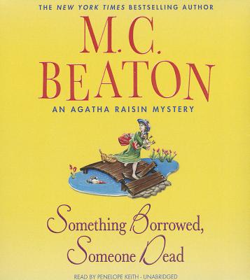 Something Borrowed, Someone Dead: An Agatha Raisin Mystery By M. C. Beaton, Penelope Keith (Read by) Cover Image