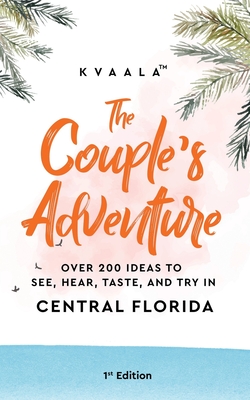 The Couple's Adventure - Over 200 Ideas to See, Hear, Taste, and Try in  Central Florida: Make Memories That Will Last a Lifetime in the Everglade  Stat (Paperback)