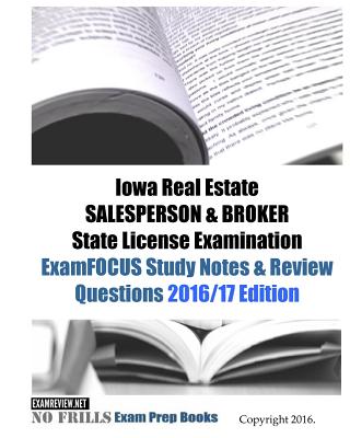 Iowa Real Estate SALESPERSON & BROKER State License Examination ExamFOCUS Study Notes & Review Questions 2016/17 Edition Cover Image