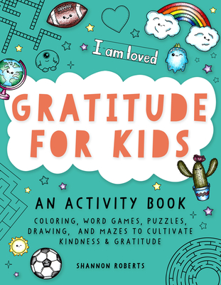 Gratitude for Kids: An Activity Book featuring Coloring, Word Games, Puzzles, Drawing, and Mazes to Cultivate Kindness & Gratitude By Shannon Roberts, Blue Star Press (Producer) Cover Image