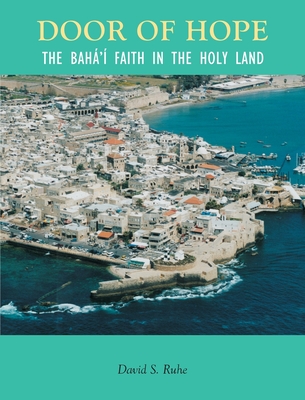 Door of Hope: A Century of the Baha'i faith in the Holy Land Cover Image