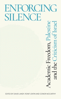 Enforcing Silence: Academic Freedom, Palestine and the Criticism of Israel Cover Image