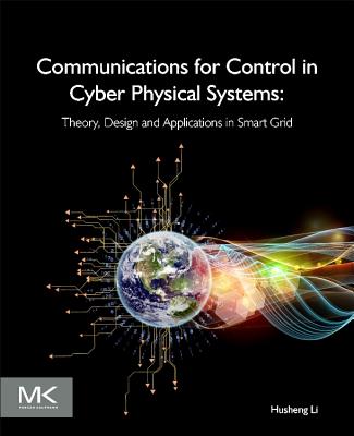 Communications for Control in Cyber Physical Systems: Theory, Design and Applications in Smart Grids Cover Image