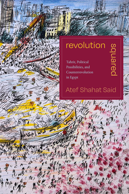 Revolution Squared: Tahrir, Political Possibilities, and Counterrevolution in Egypt Cover Image