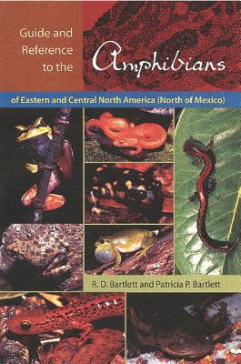 Guide and Reference to the Amphibians of Eastern and Central North America (North of Mexico) By Richard D. Bartlett, Patricia Bartlett Cover Image