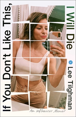 If You Don't Like This, I Will Die: An Influencer Memoir By Lee Tilghman Cover Image
