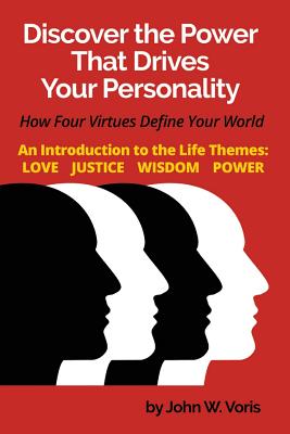 Discover the Power that Drives Your Personality: How Four Virtues Define Your World - Introduction to the Life Themes: Love, Justice, Wisdom, Power Cover Image