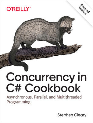 Concurrency in C# Cookbook: Asynchronous, Parallel, and Multithreaded Programming By Stephen Cleary Cover Image