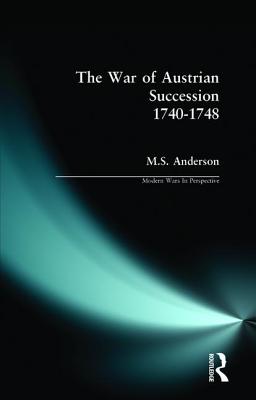 The War of Austrian Succession 1740-1748 (Modern Wars in Perspective) By M. S. Anderson Cover Image