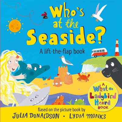 Who's at the Seaside?: A What the Ladybird Heard Lift-the-flap book