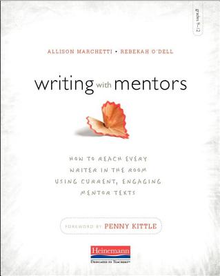 Writing with Mentors: How to Reach Every Writer in the Room Using Current, Engaging Mentor Texts Cover Image