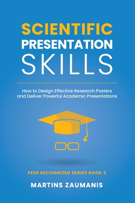 Scientific Presentation Skills: How to Design Effective Research Posters and Deliver Powerful Academic Presentations Cover Image