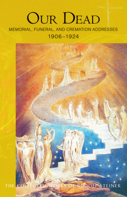 Our Dead: Memorial, Funeral, and Cremation Addresses 1906-1924 (Cw 261) (Collected Works of Rudolf Steiner #261) By Rudolf Steiner, Christopher Bamford (Introduction by), Sabine Seiler (Translator) Cover Image