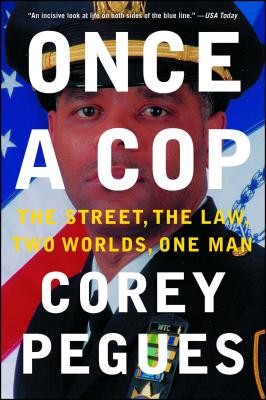 Once a Cop: The Street, the Law, Two Worlds, One Man By Corey Pegues Cover Image