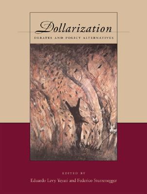 Dollarization: Debates and Policy Alternatives (Mit Press)