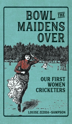 Bowl the Maidens Over: Our First Women Cricketers Cover Image