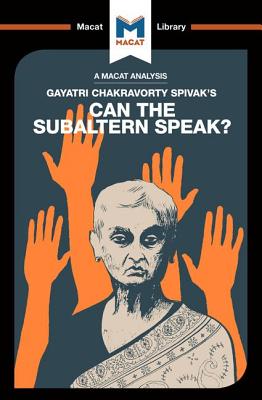 An Analysis of Gayatri Chakravorty Spivak's Can the Subaltern Speak? (Macat Library)