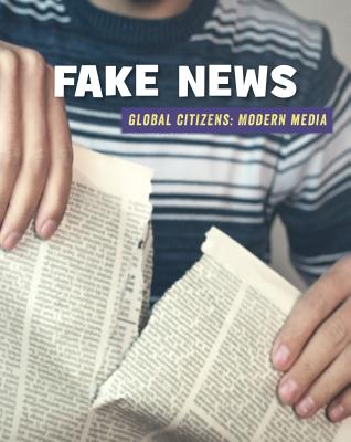 Fake News (21st Century Skills Library: Global Citizens: Modern Media) Cover Image