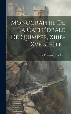 Monographie De La Cathédrale De Quimper, Xiiie-xve Siècle... Cover Image