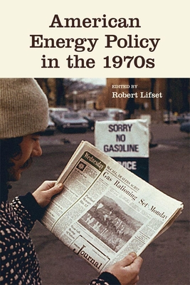 American Energy Policy in the 1970s By Robert Lifset (Editor) Cover Image
