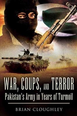 War, Coups, and Terror: Pakistan?s Army in Years of Turmoil By Brian Cloughley Cover Image
