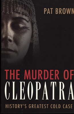 The Murder of Cleopatra: History's Greatest Cold Case Cover Image