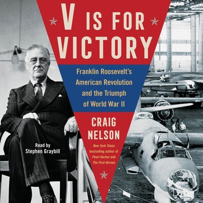 V Is for Victory: Franklin Roosevelt's American Revolution and the Triumph of World War II Cover Image