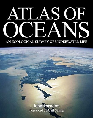 Atlas of Oceans: An Ecological Survey of Underwater Life By John Farndon, Carl Safina (Foreword by) Cover Image