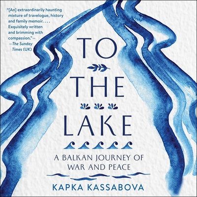 To the Lake Lib/E: A Balkan Journey of War and Peace To the Lake Lib/E: A Balkan Journey of War and Peace cover
