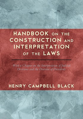 Handbook on the Construction and Interpretation of the Laws By Henry Campbell Black Cover Image