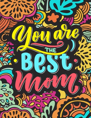 You Are The Best Mom: Sweet and Funny Mom Quote Coloring Book. Unique  Mother's Day Gift for Mom from Daughter and Son. (Paperback) | Third Place  Books