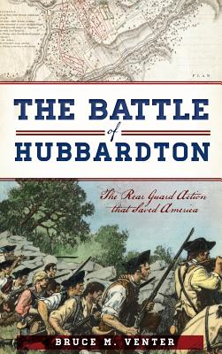 The Battle of Hubbardton: The Rear Guard Action That Saved America By Bruce M. Venter Cover Image