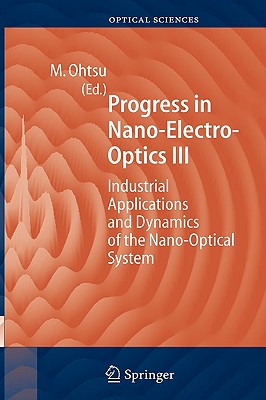 Progress in Nano-Electro Optics III: Industrial Applications and Dynamics of the Nano-Optical System Cover Image