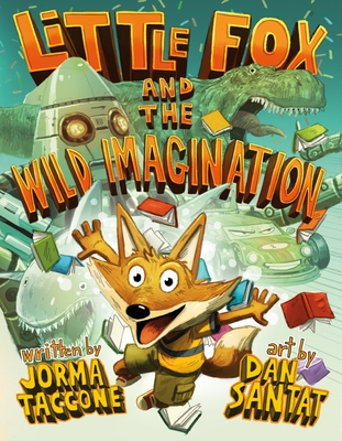 Little Fox and the Wild Imagination By Jorma Taccone, Dan Santat (Illustrator) Cover Image