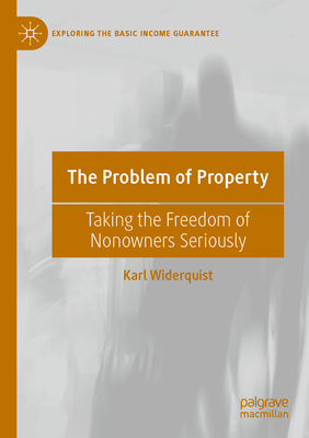 The Problem of Property: Taking the Freedom of Nonowners Seriously (Exploring the Basic Income Guarantee)