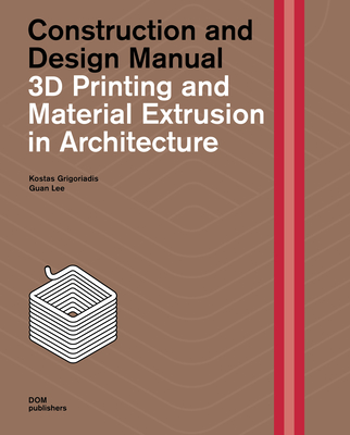 3D Printing and Material Extrusion in Architecture: Construction and Design Manual Cover Image